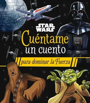 Star Wars. Cuentame un Cuento para Dominar la Fuerza