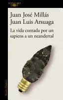La Vida Contada por un Sapiens a un Neandertal / Life As Told By a Sapiens To a Neanderthal